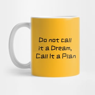 Inspirational Slogan : Do Not Call It a Dream Call It a Plan Mug